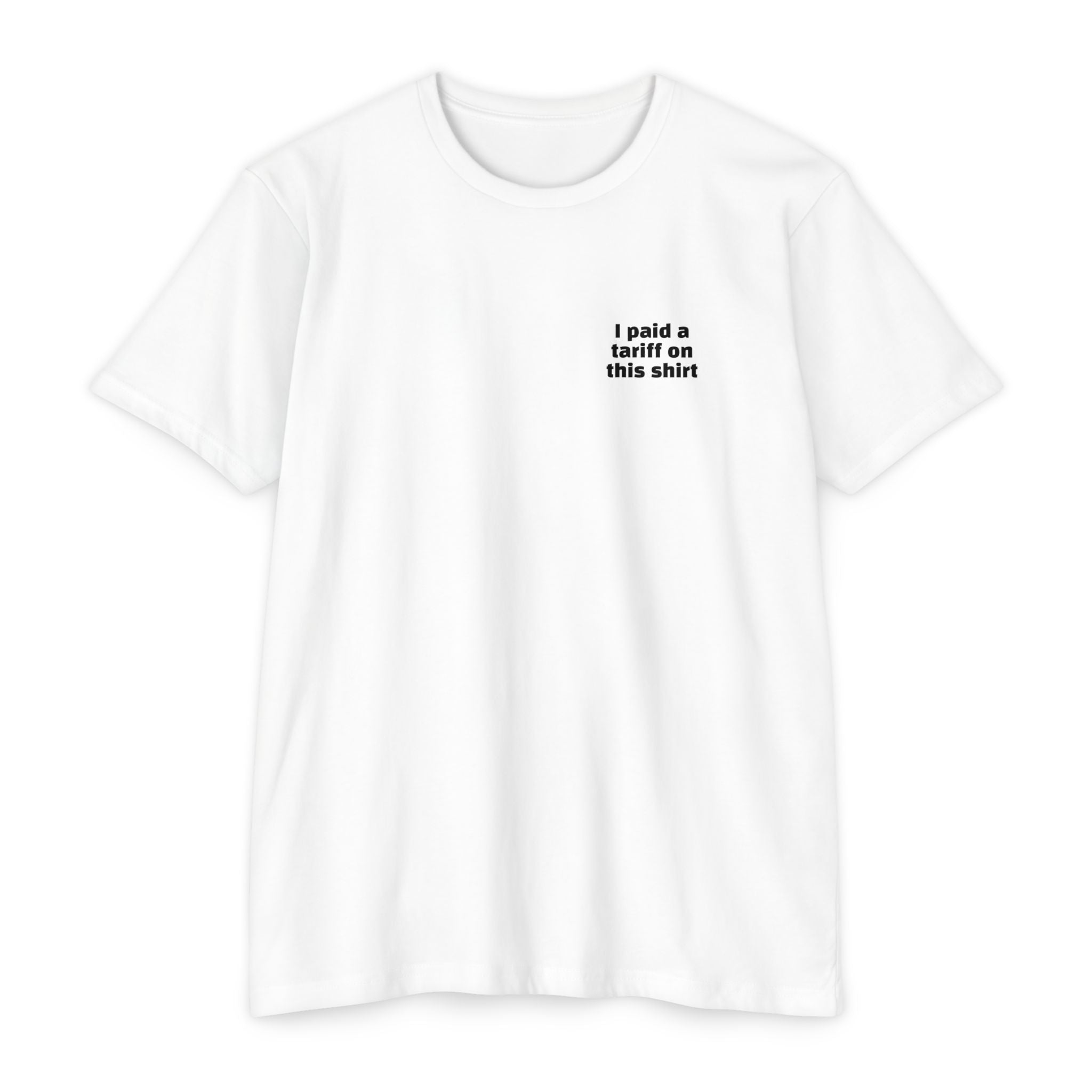 I Paid a Tariff on This Shirt Unisex Tee